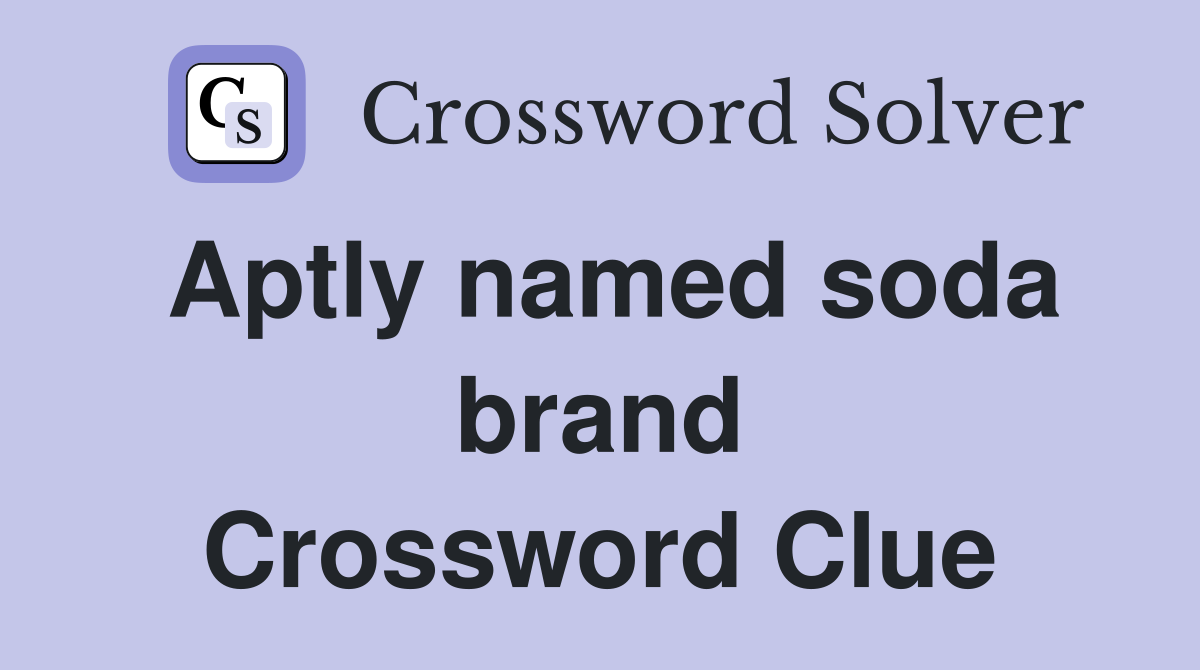 Aptly named soda brand Crossword Clue