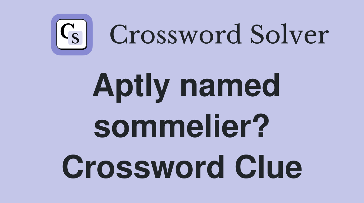 Aptly named sommelier? Crossword Clue