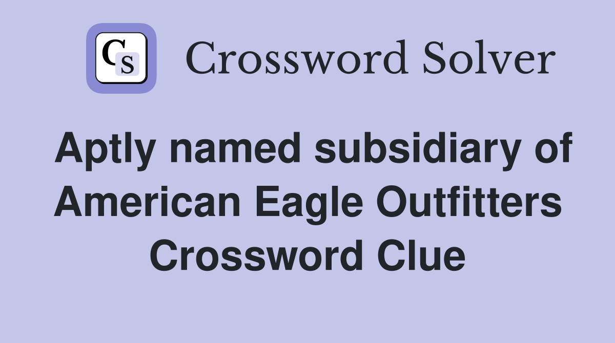Aptly named subsidiary of American Eagle Outfitters Crossword Clue