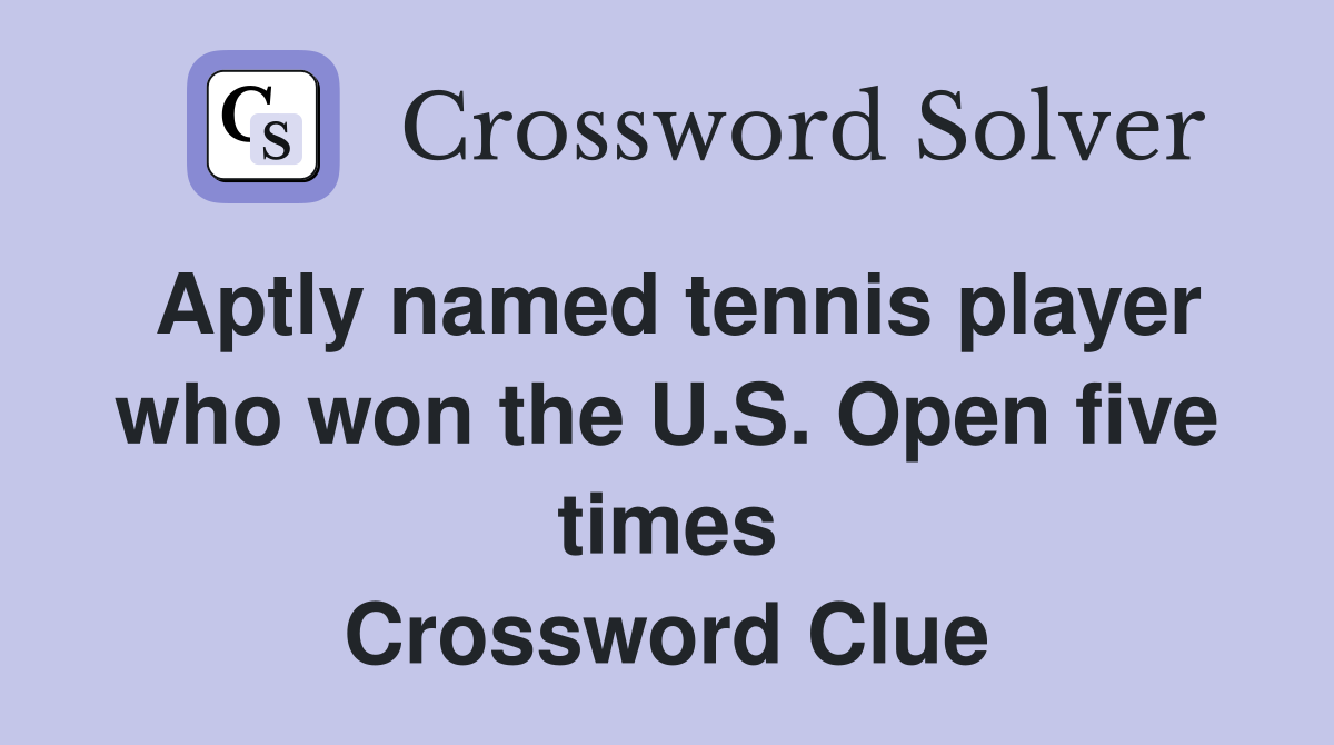 Aptly named tennis player who won the U.S. Open five times Crossword Clue