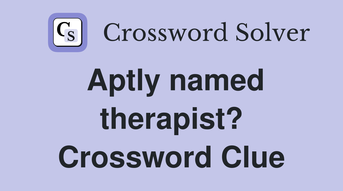 Aptly named therapist? Crossword Clue