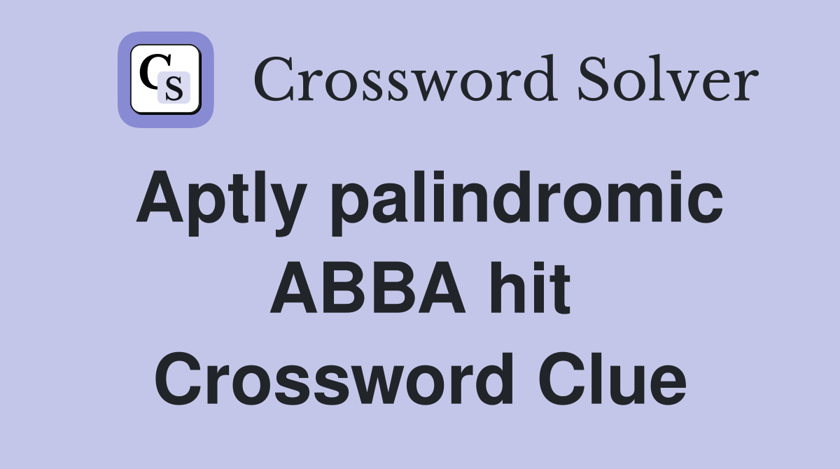 Aptly palindromic ABBA hit Crossword Clue