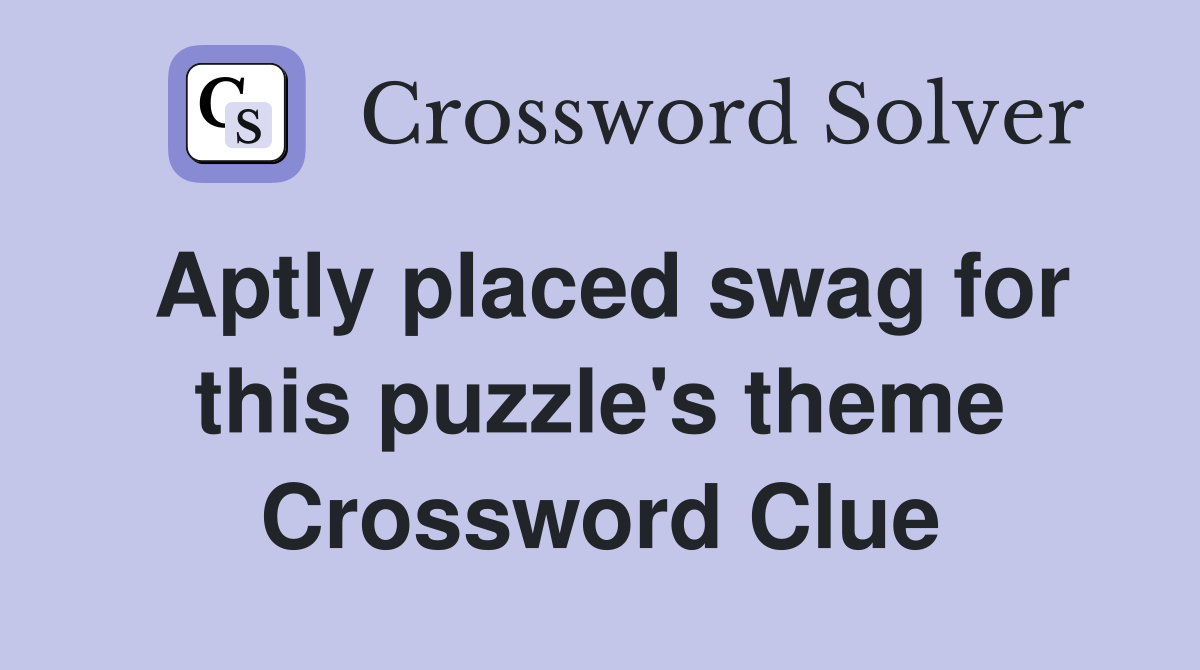 Aptly placed swag for this puzzle's theme Crossword Clue