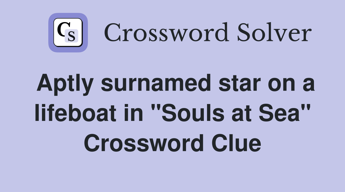 Aptly surnamed star on a lifeboat in "Souls at Sea" Crossword Clue
