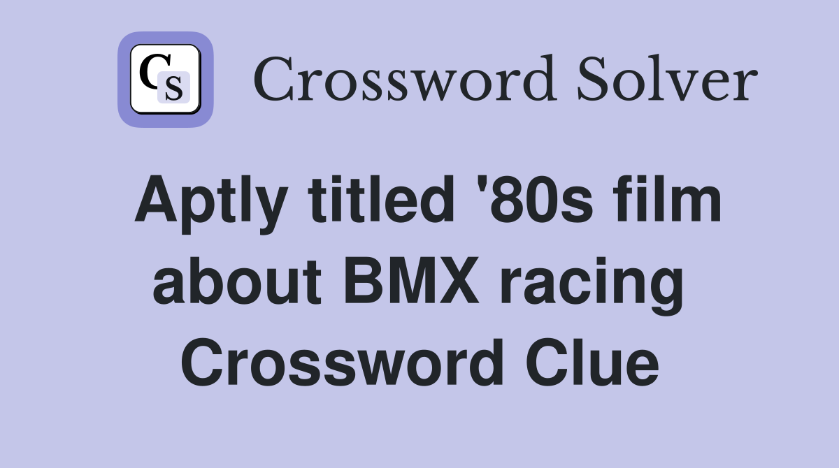 Aptly titled '80s film about BMX racing Crossword Clue