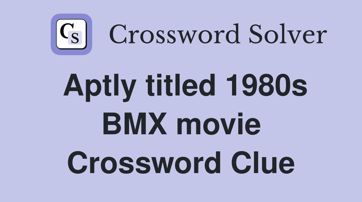 Aptly titled 1980s BMX movie Crossword Clue