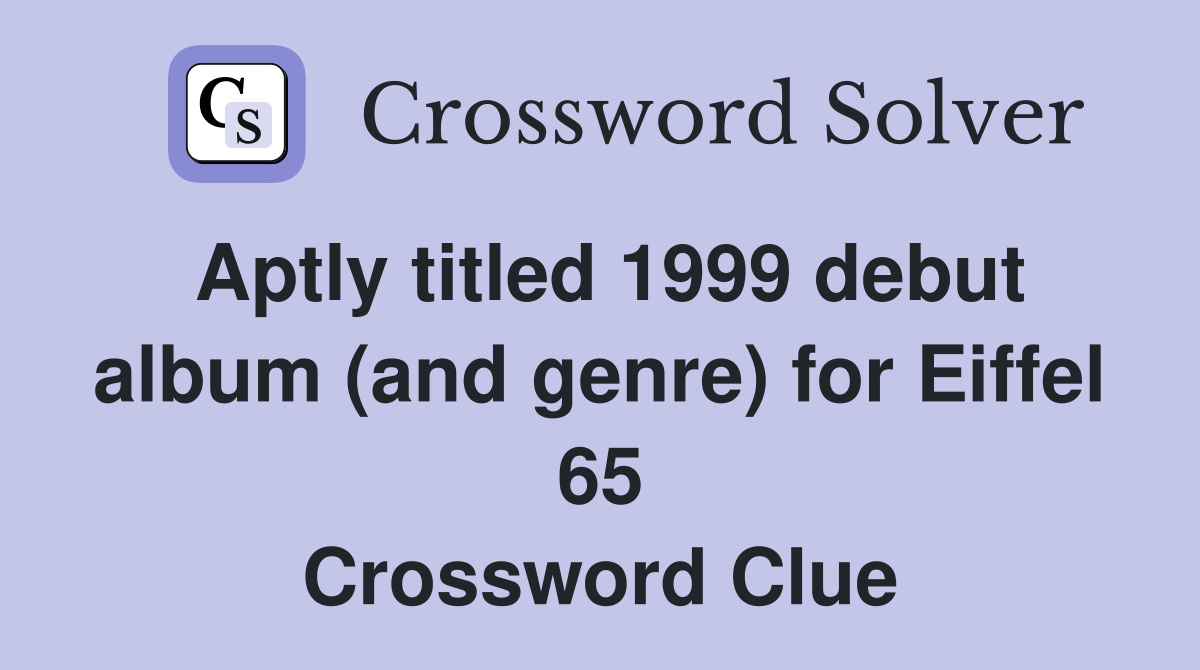 Aptly titled 1999 debut album (and genre) for Eiffel 65 Crossword Clue