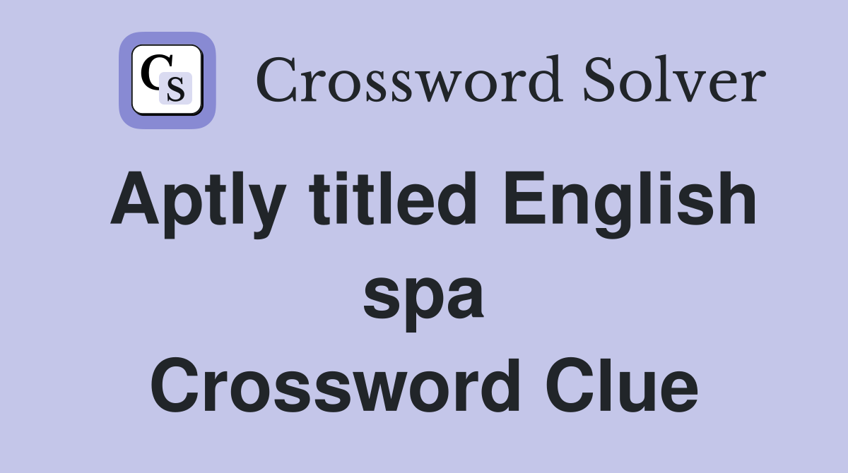Aptly titled English spa Crossword Clue
