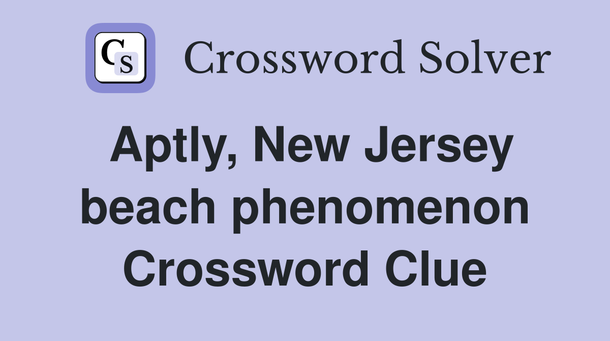 Aptly, New Jersey beach phenomenon Crossword Clue