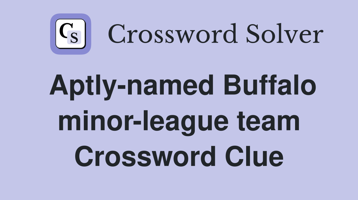 Aptly-named Buffalo minor-league team Crossword Clue
