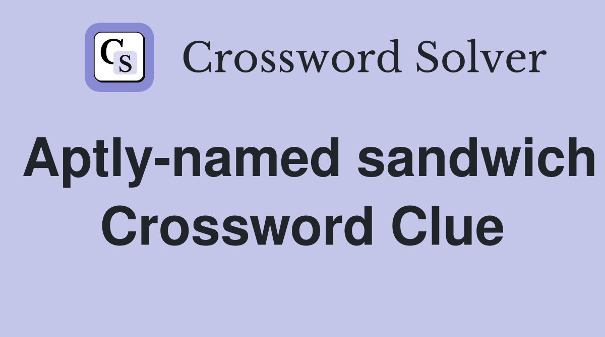 Aptly-named sandwich Crossword Clue