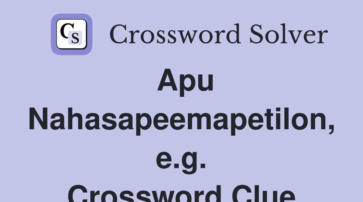 Apu Nahasapeemapetilon, e.g. Crossword Clue