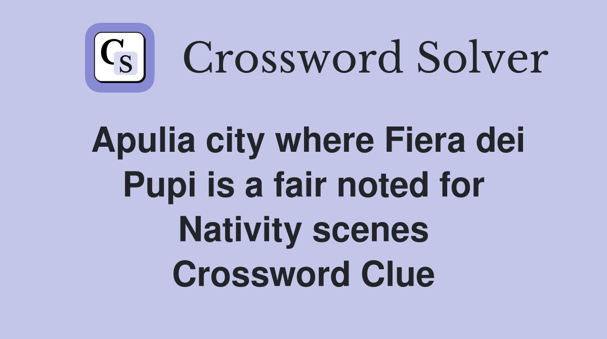 Apulia city where Fiera dei Pupi is a fair noted for Nativity scenes Crossword Clue