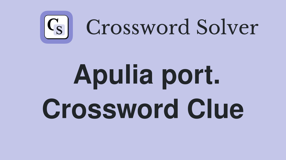 Apulia port. Crossword Clue