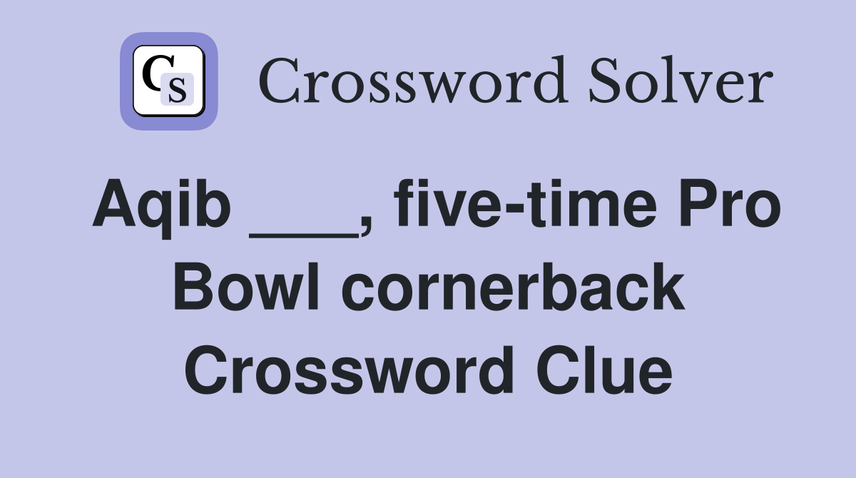 Aqib ___, five-time Pro Bowl cornerback Crossword Clue