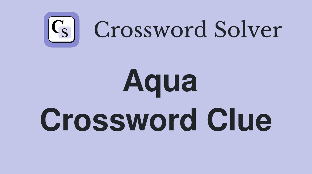 Aqua Crossword Clue