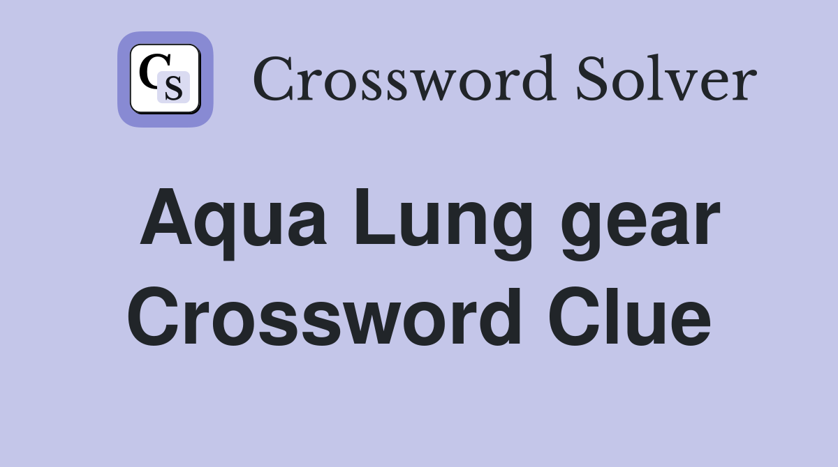 Aqua Lung gear Crossword Clue