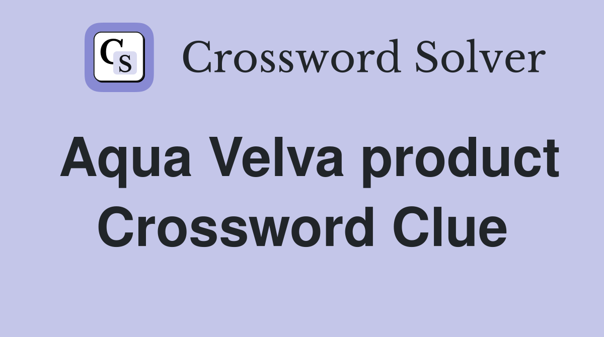 Aqua Velva product Crossword Clue