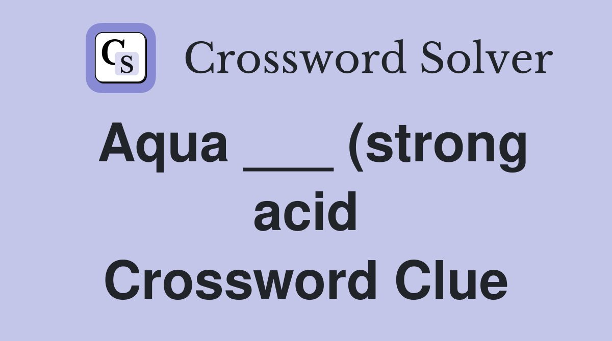 Aqua (strong acid) Crossword Clue Answers Crossword Solver Aqua (strong acid) Crossword Clue Answers Crossword Solver