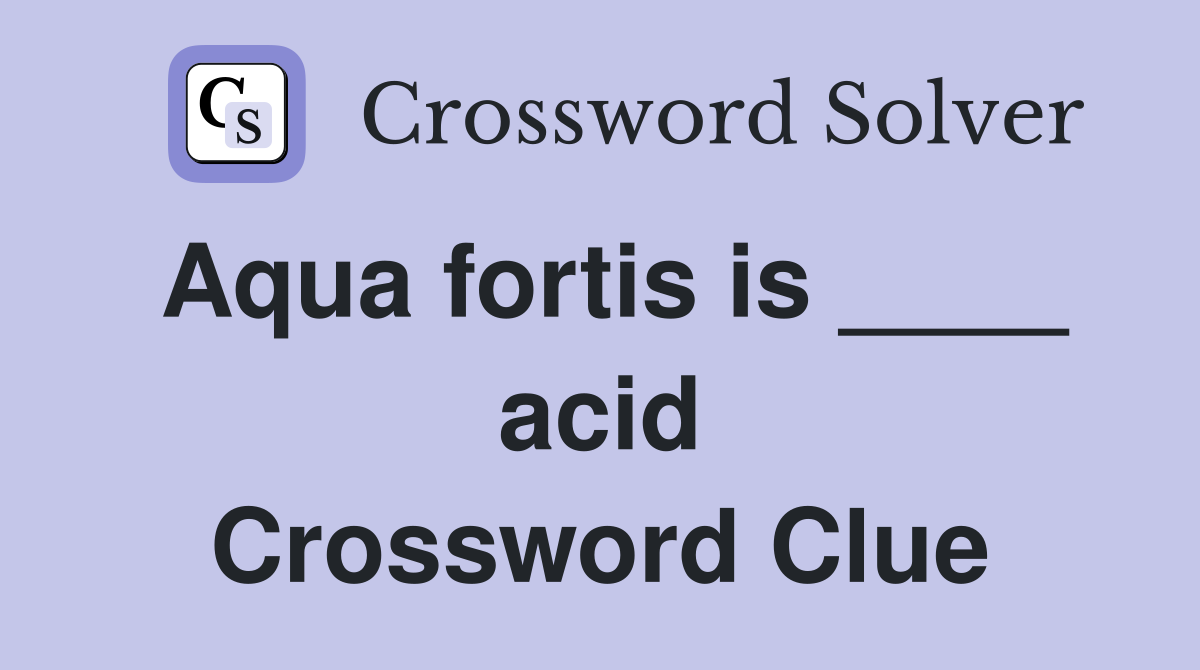 Aqua fortis is ____ acid Crossword Clue