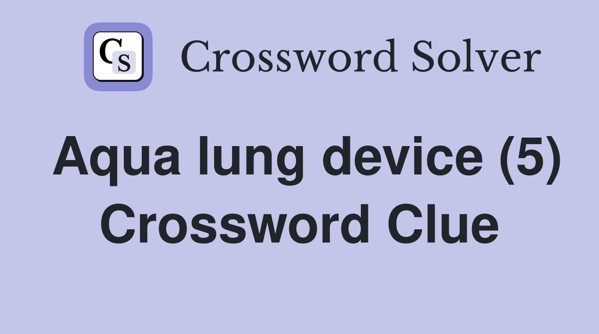 Aqua lung device (5) Crossword Clue