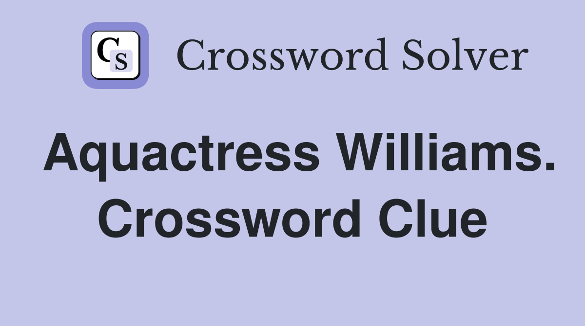 Aquactress Williams. Crossword Clue