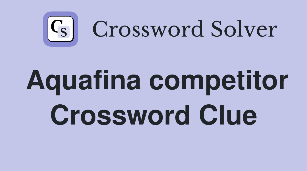 Aquafina competitor Crossword Clue