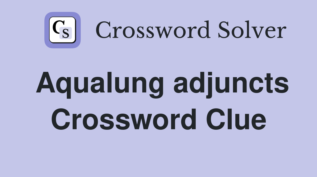 Aqualung adjuncts Crossword Clue
