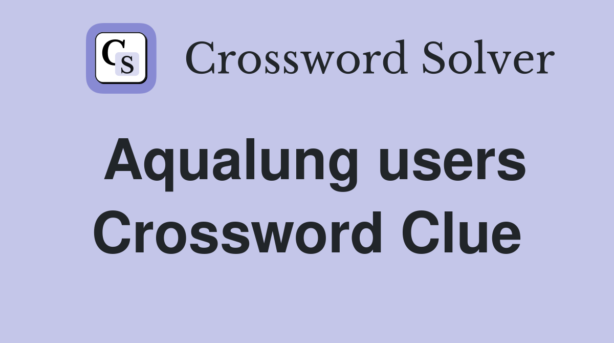 Aqualung users Crossword Clue
