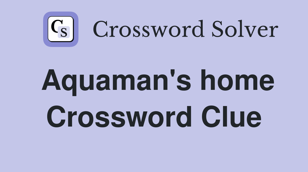 Aquaman's home Crossword Clue