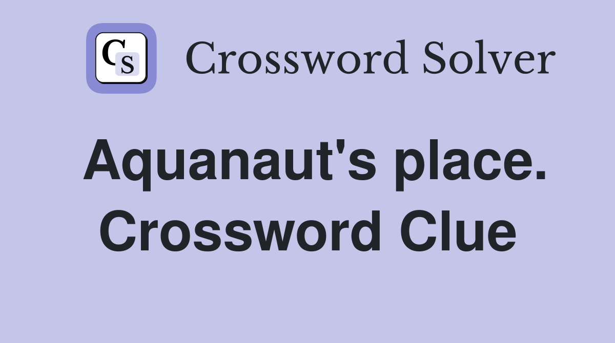 Aquanaut's place. Crossword Clue