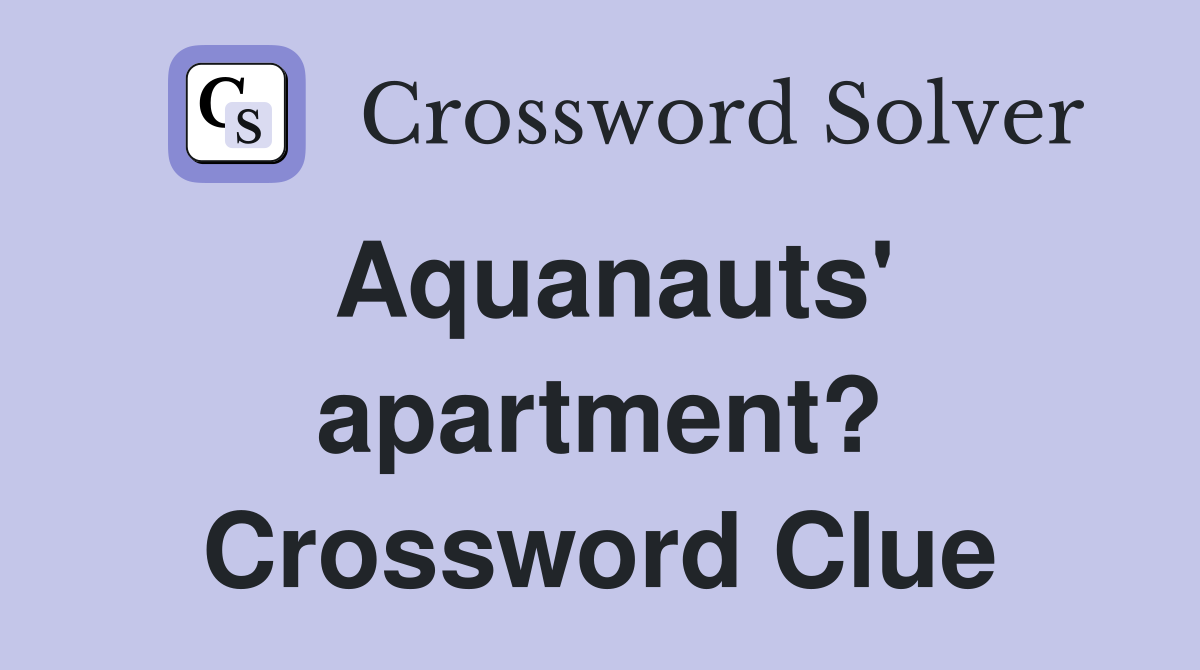 Aquanauts' apartment? Crossword Clue