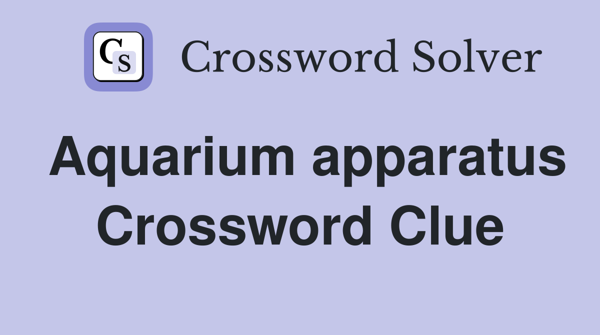 Aquarium apparatus Crossword Clue