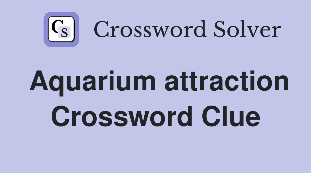Aquarium attraction Crossword Clue
