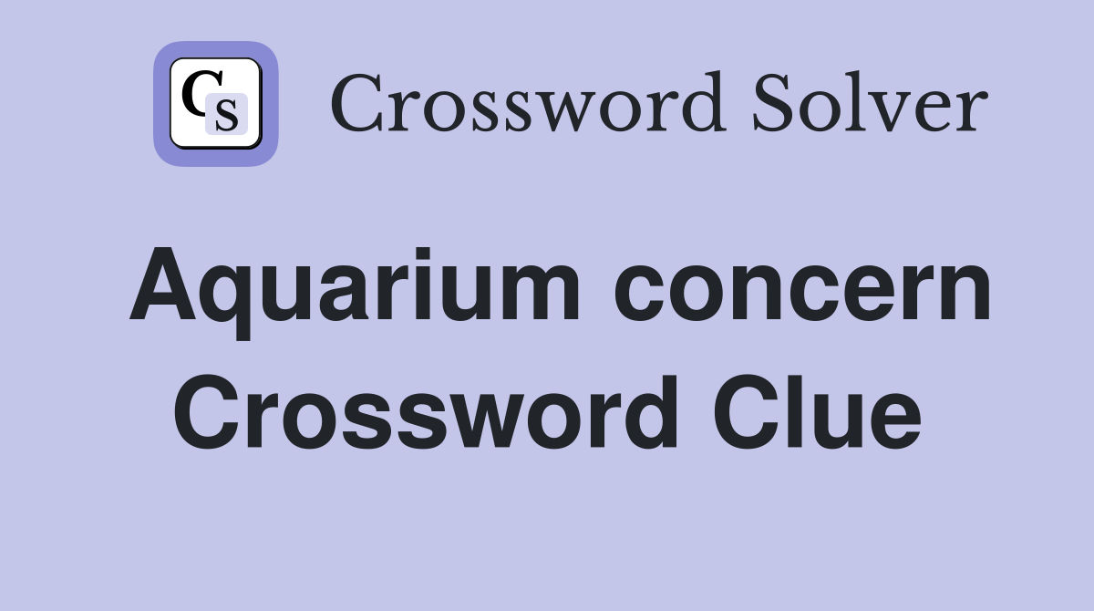 Aquarium concern Crossword Clue