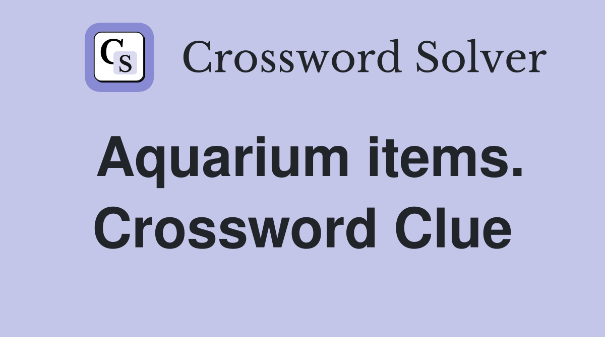 Aquarium items. Crossword Clue