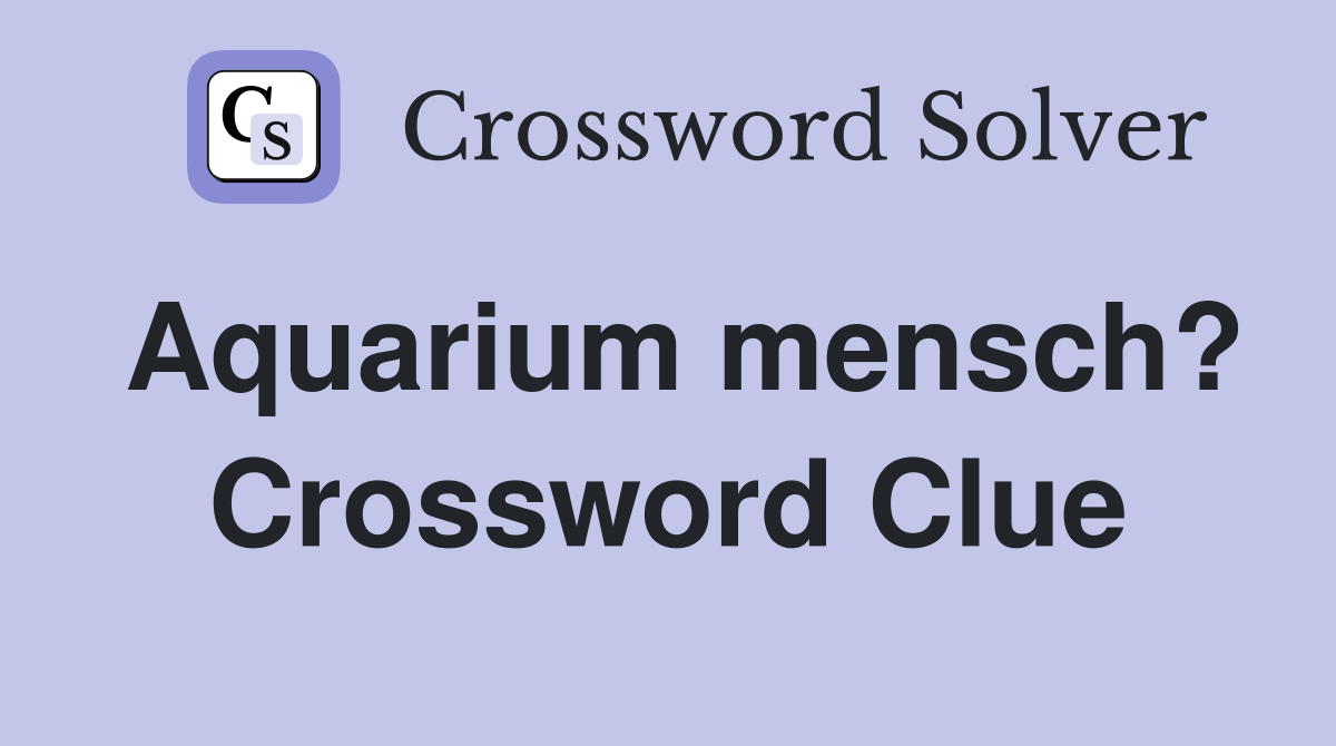 Aquarium mensch? Crossword Clue