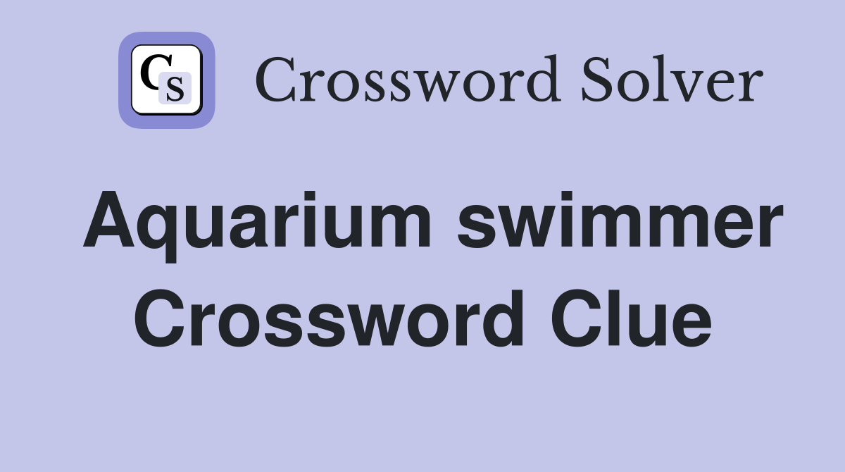 Aquarium swimmer Crossword Clue