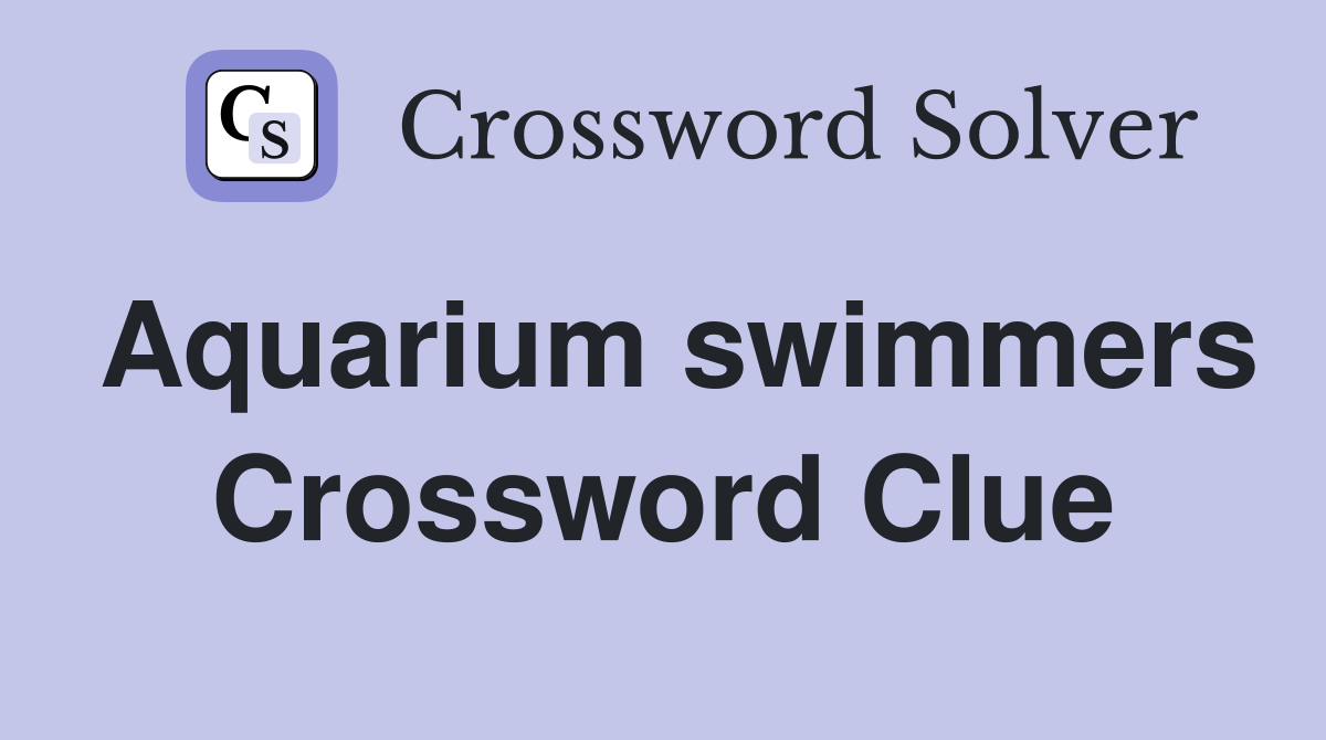 Aquarium swimmers Crossword Clue