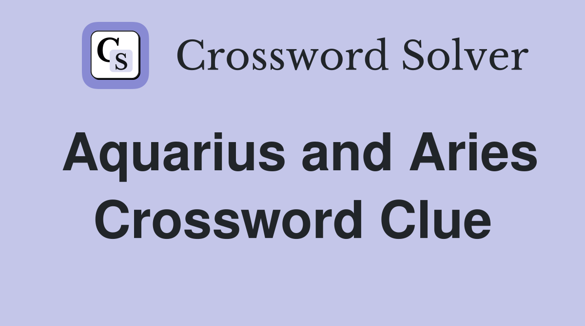 Aquarius and Aries Crossword Clue