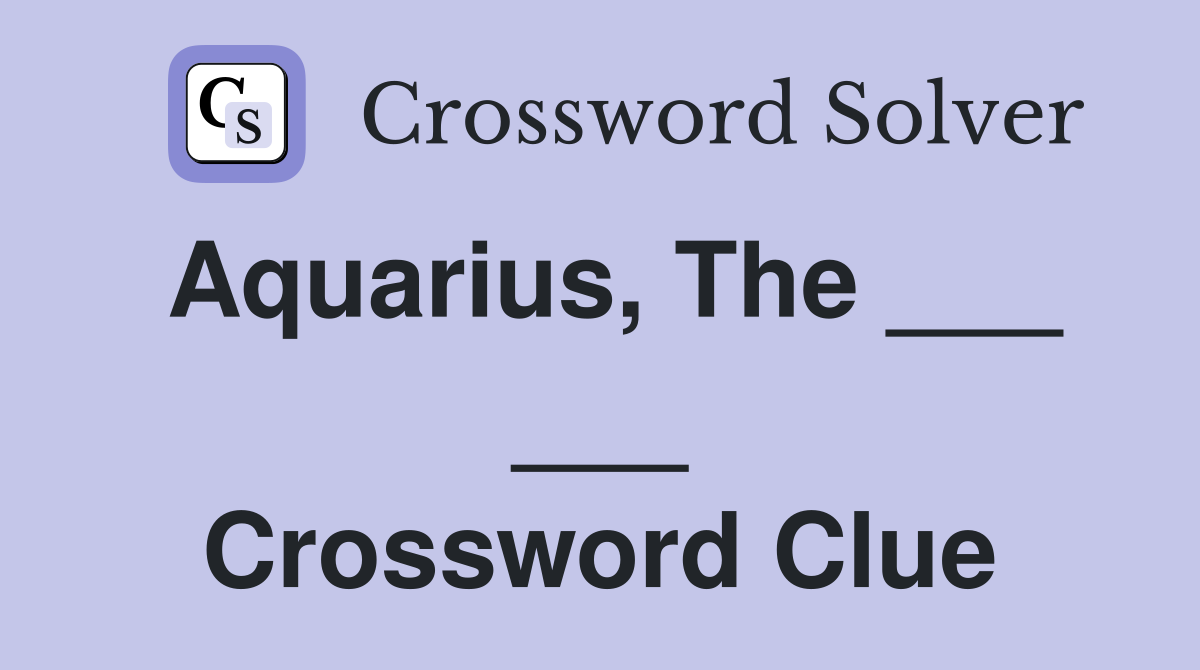 Aquarius, The ___ ___ Crossword Clue