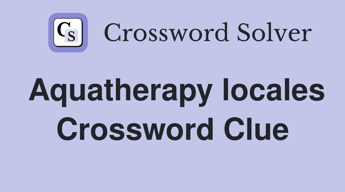 Aquatherapy locales Crossword Clue