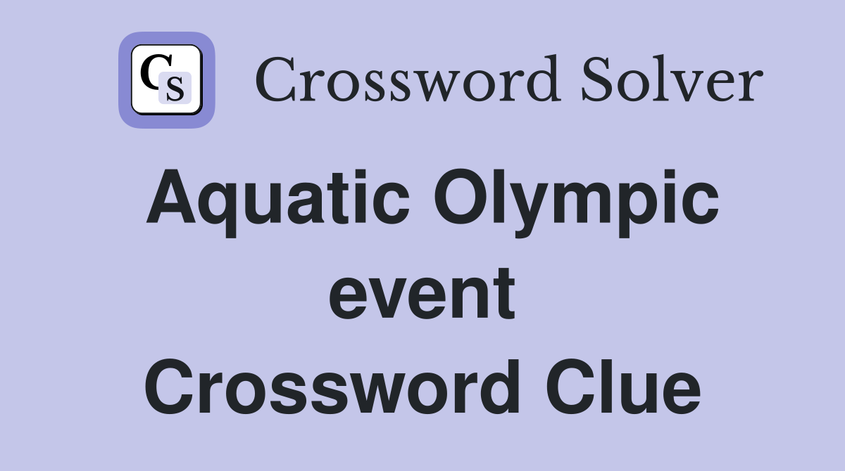 Aquatic Olympic event Crossword Clue