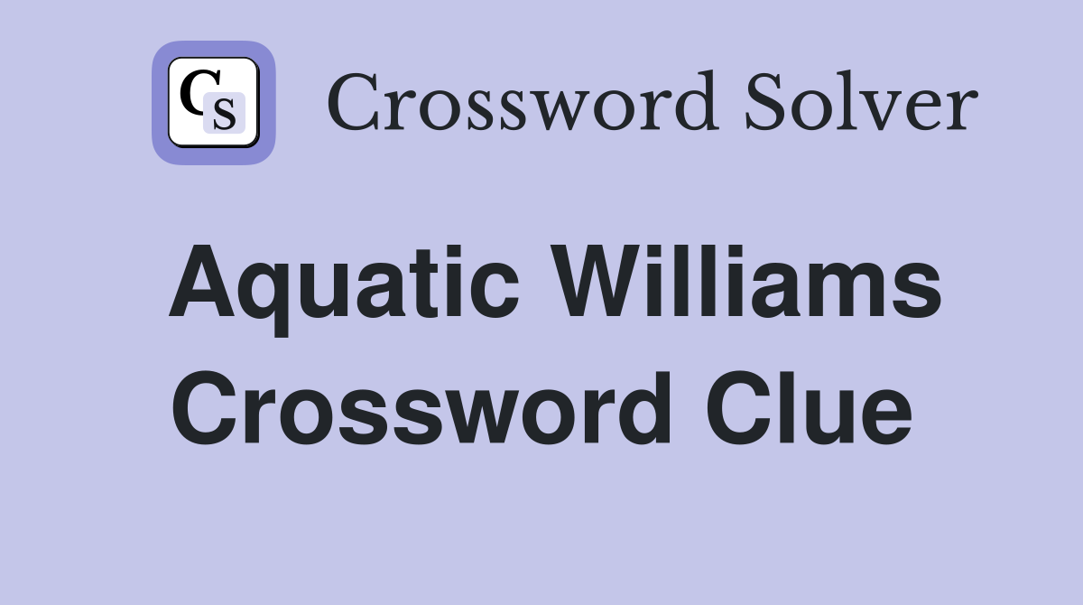 Aquatic Williams Crossword Clue