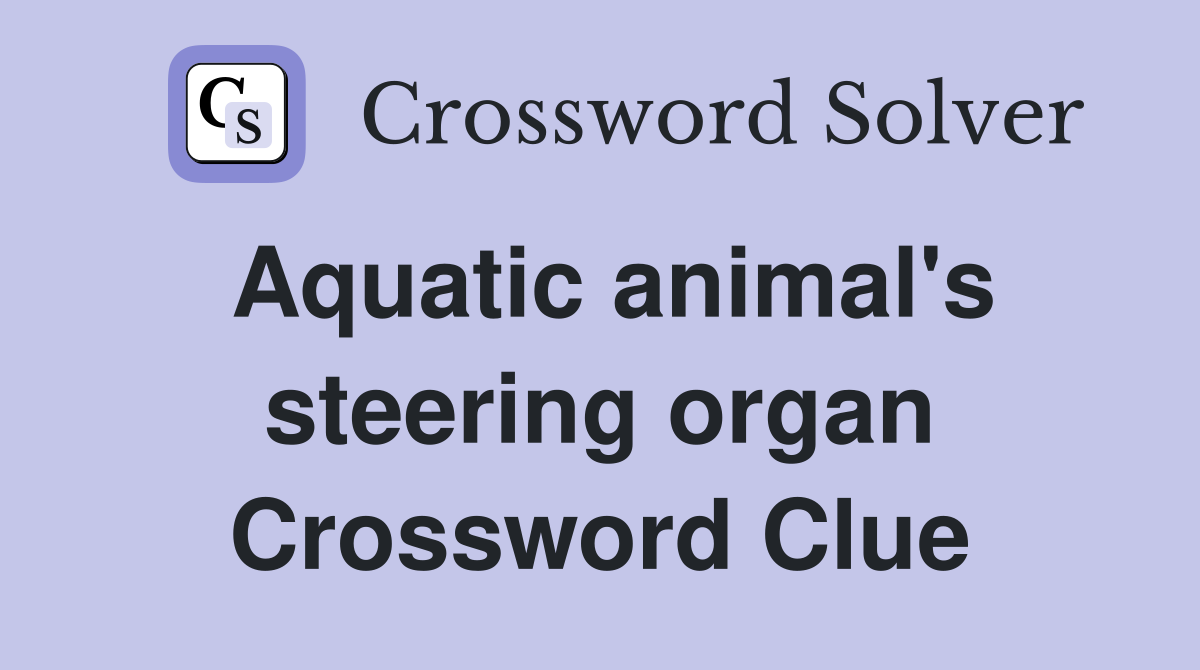 Aquatic animal's steering organ Crossword Clue