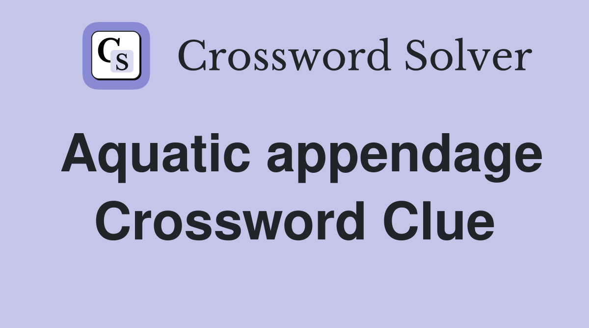 Aquatic appendage Crossword Clue