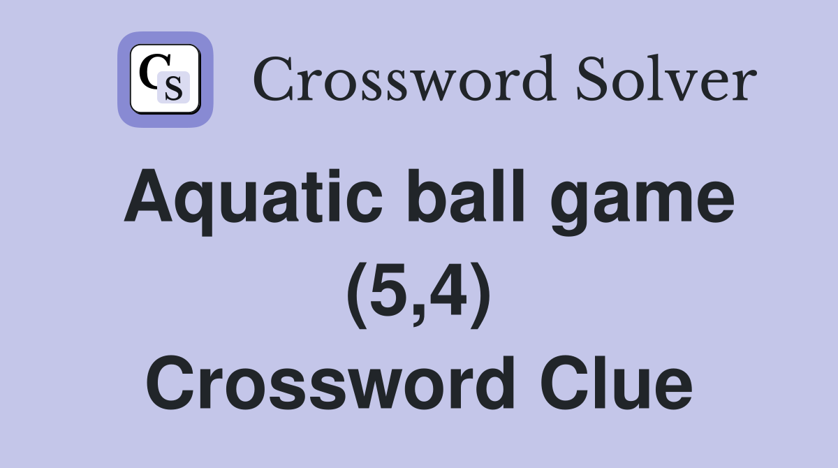 Aquatic ball game (5,4) Crossword Clue