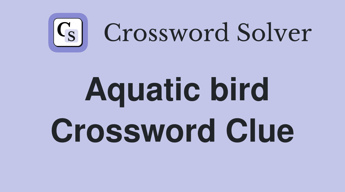 Aquatic bird Crossword Clue Answers Crossword Solver