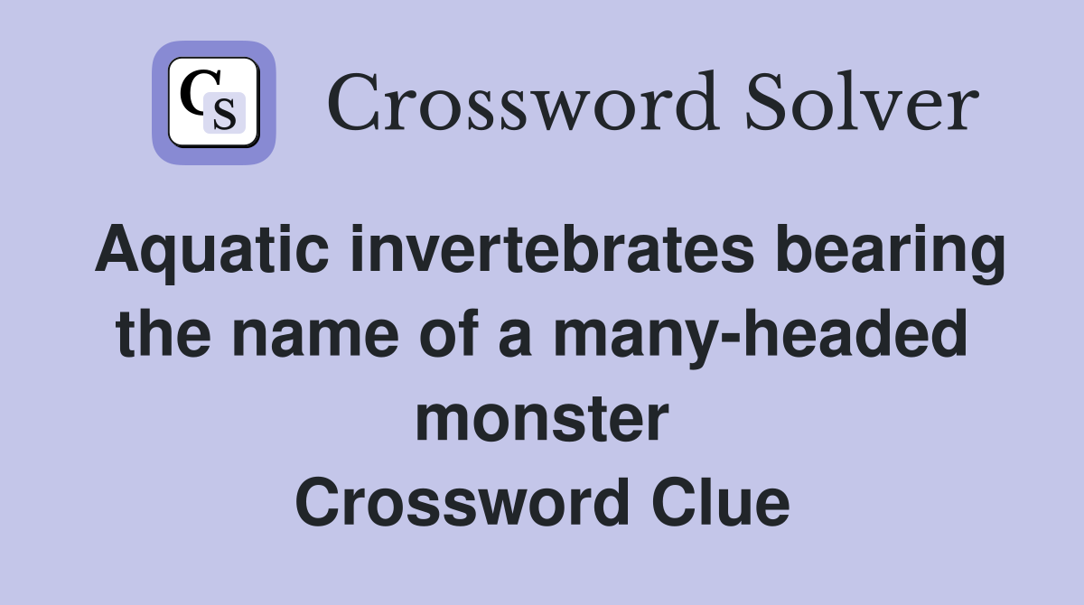 Aquatic invertebrates bearing the name of a many-headed monster Crossword Clue