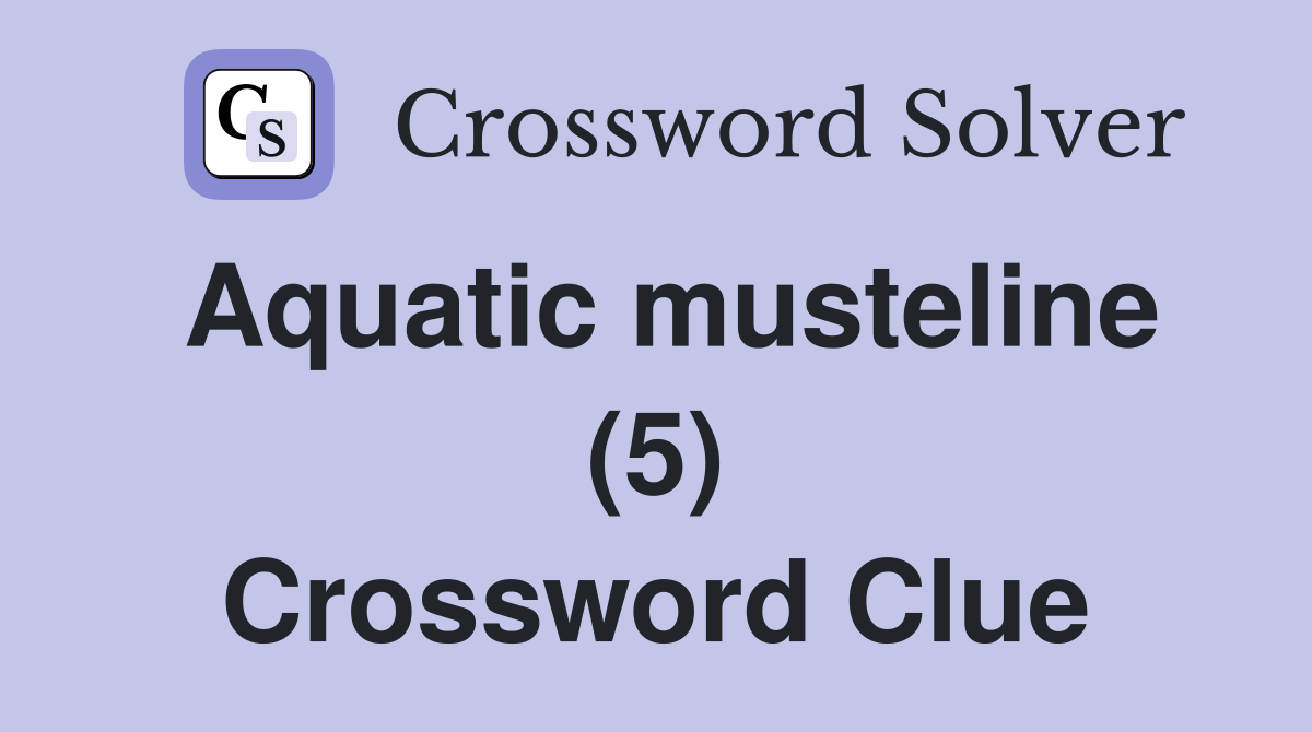 Aquatic musteline (5) Crossword Clue